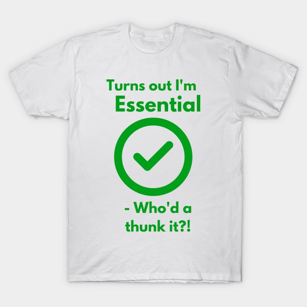 Turns out I'm Essential T-Shirt by Fantastic Store